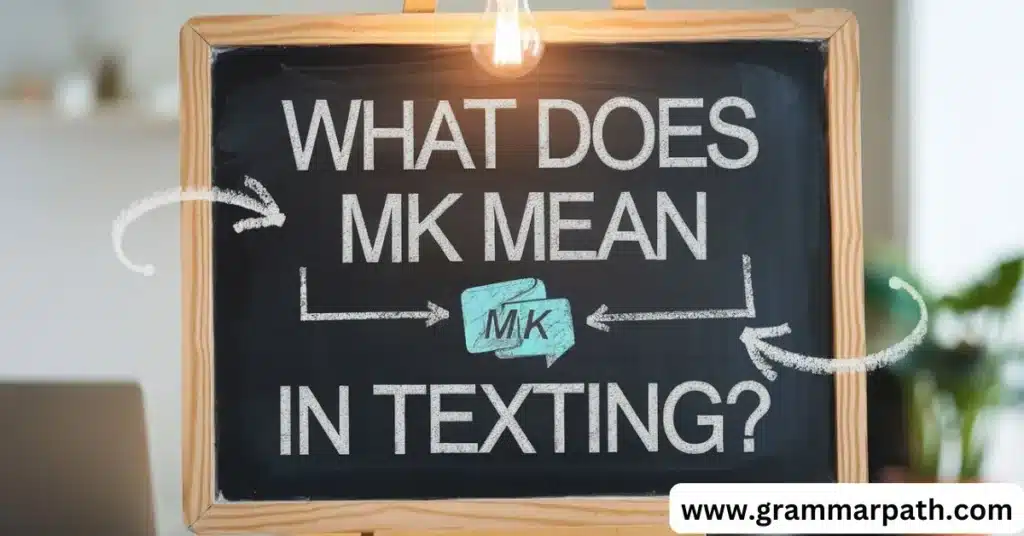 What Does MK Mean in Texting?