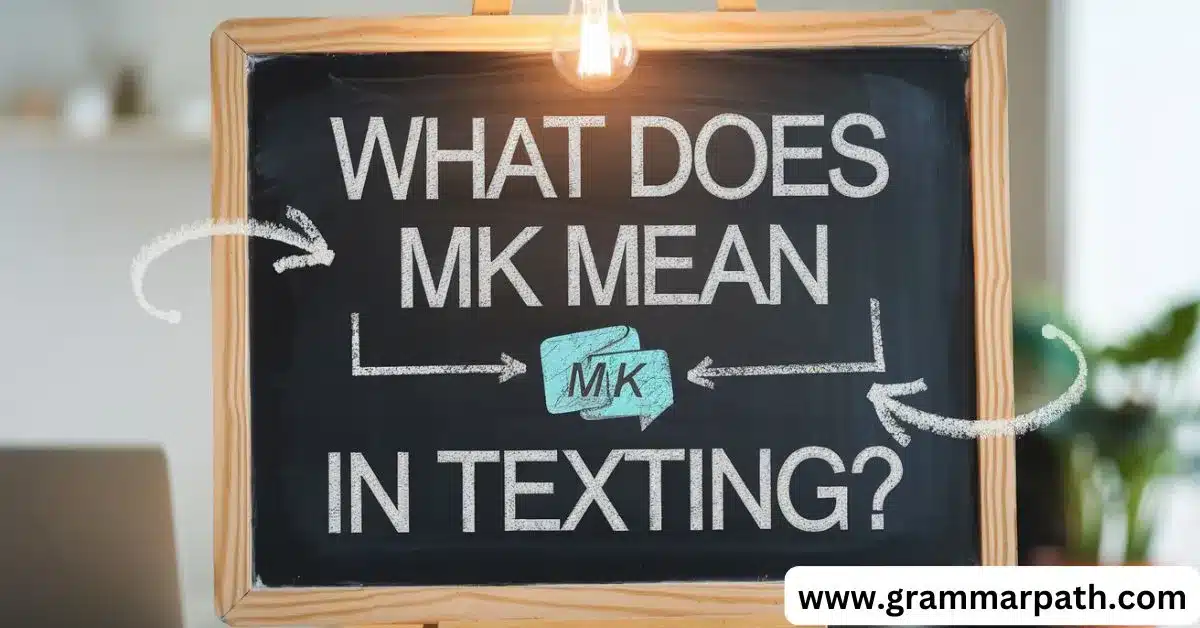 What Does MK Mean In Texting Grammar Path