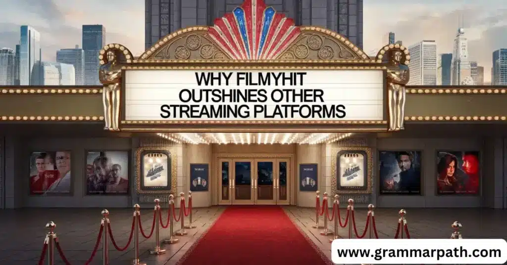 Why Filmyhit Outshines Other Streaming Platforms