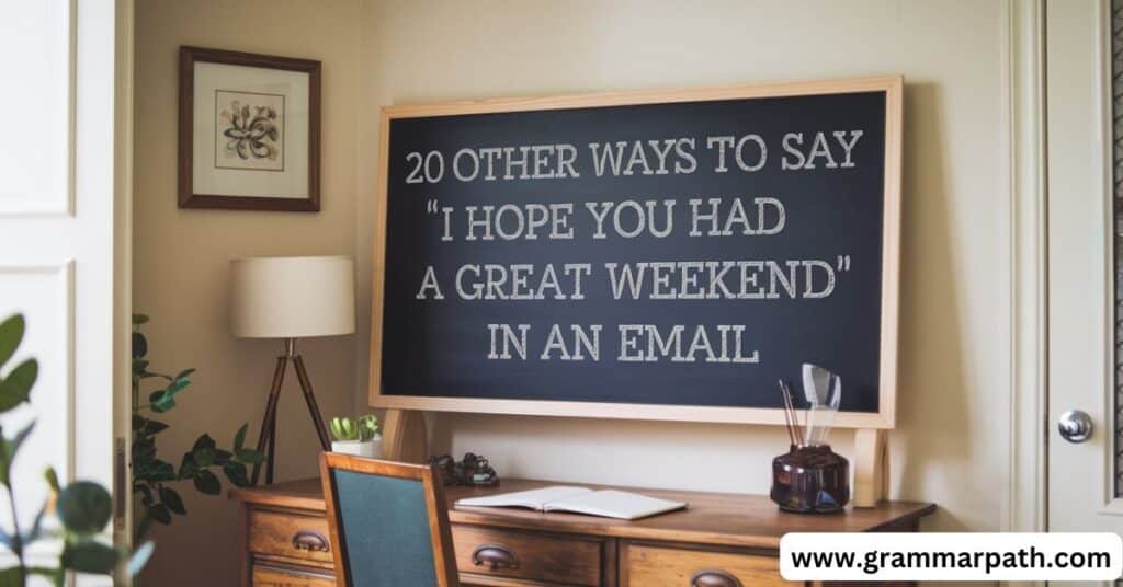 20 Other Ways to Say “I Hope You Had a Great Weekend” in an Email