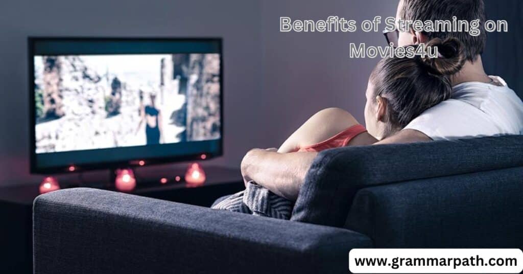 Benefits of Streaming on Movies4u