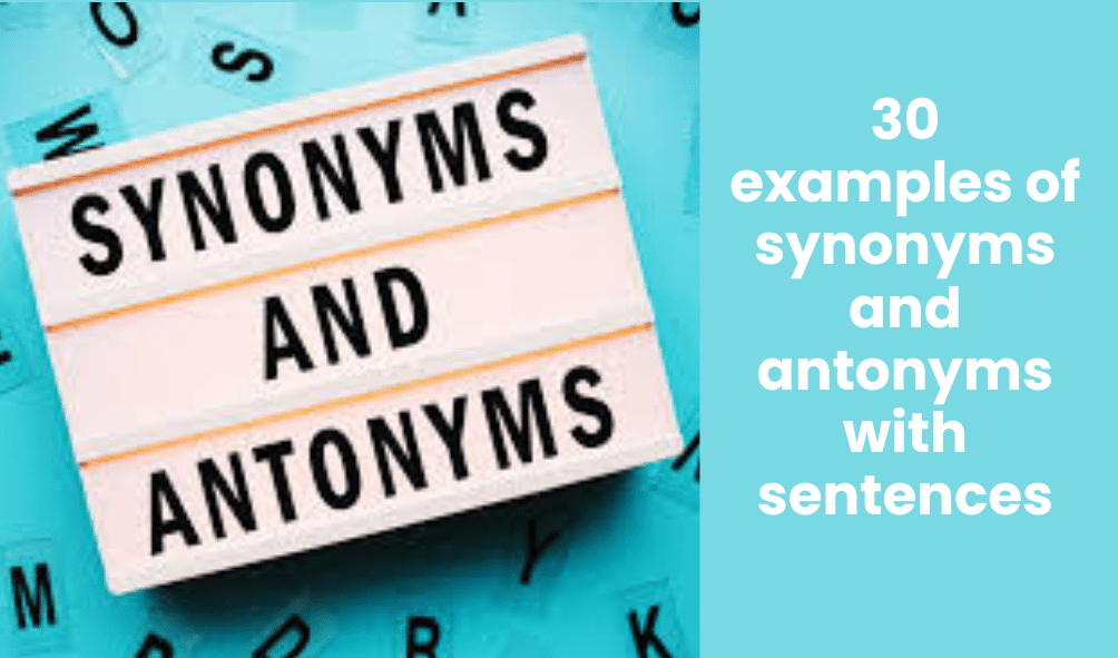 30 examples of synonyms and antonyms with sentences