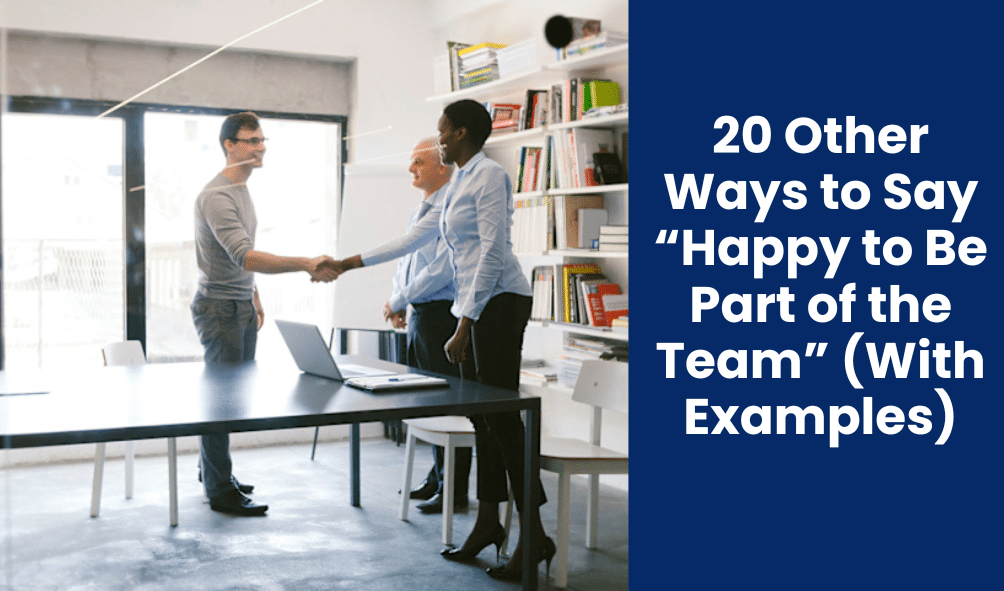 20 Other Ways to Say “Happy to Be Part of the Team” (With Examples)