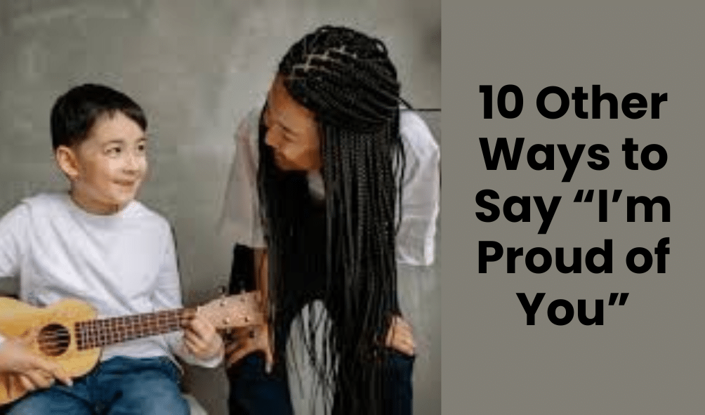 10 Other Ways to Say “I’m Proud of You”