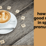 how to say good morning in spanish pronunciation