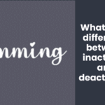 What is the difference between inactivate and deactivate?