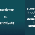 How to use inactivate vs deactivate in a sentence