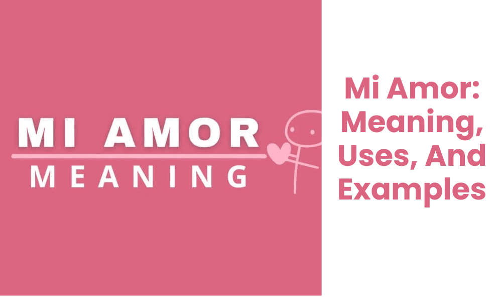 Mi Amor: Meaning, Uses, And Examples