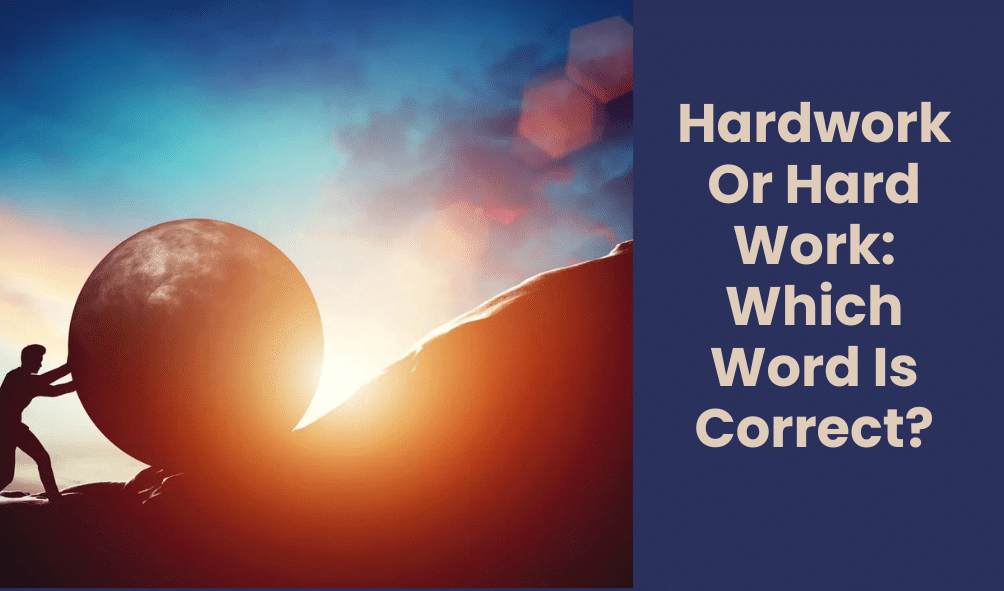 Hardwork Or Hard Work: Which Word Is Correct?