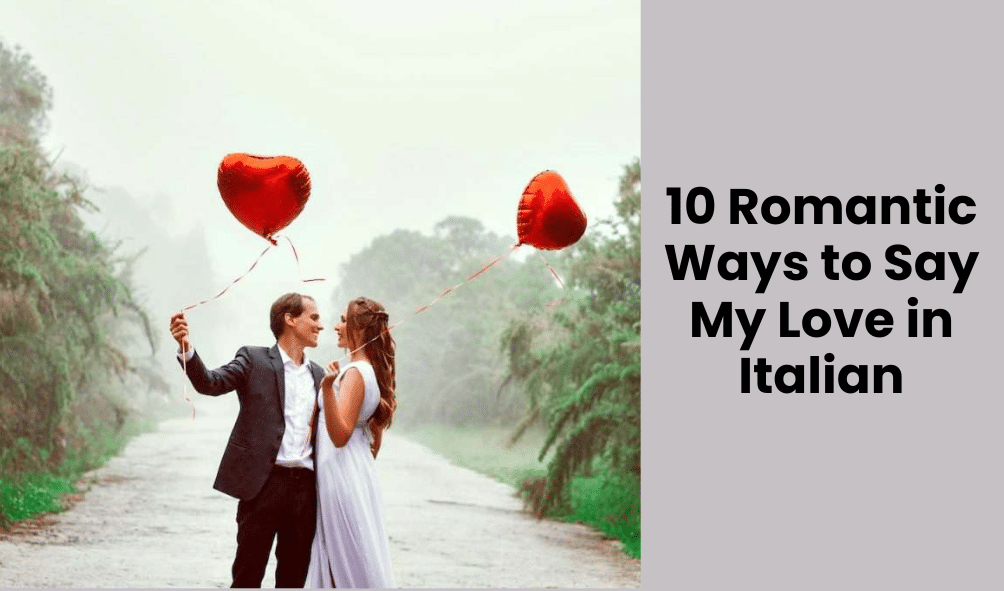 10 Romantic Ways to Say My Love in Italian