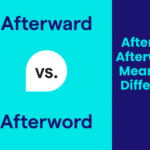 Afterward Afterwards: Meaning & Difference