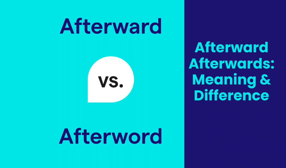 Afterward Afterwards: Meaning & Difference