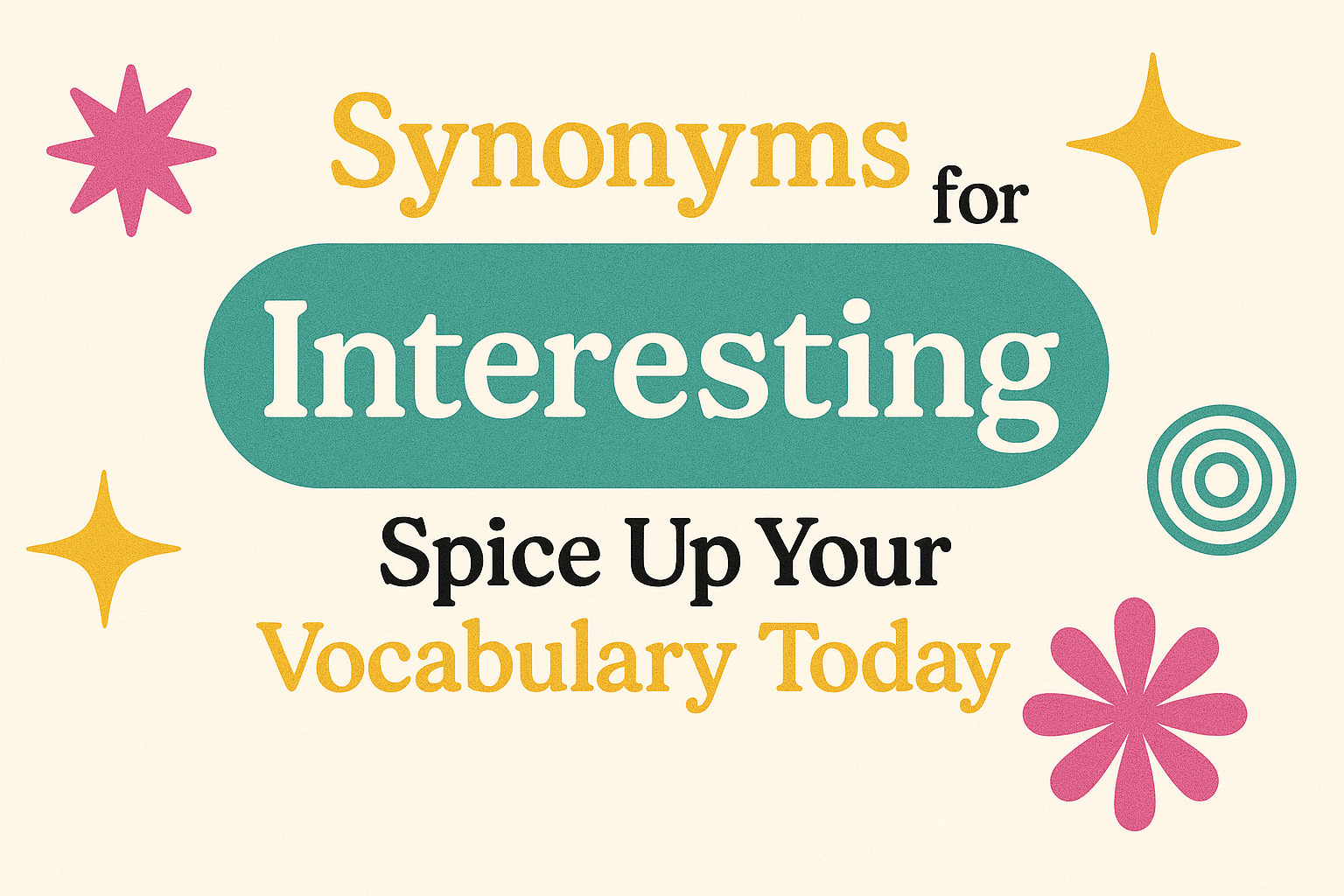 Synonyms to Interesting: Spice Up Your Vocabulary Today